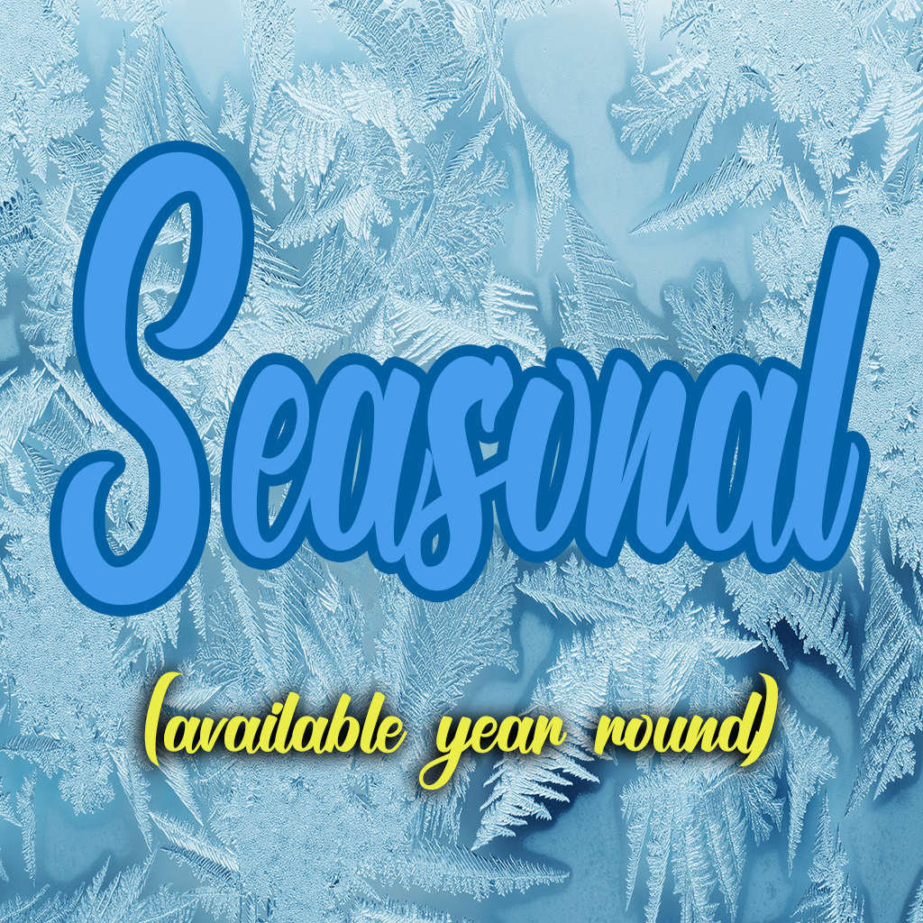 Seasonal  (available year round)